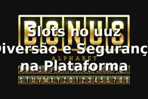 Slots no uuz 🍀 Diversão e Segurança na Plataforma