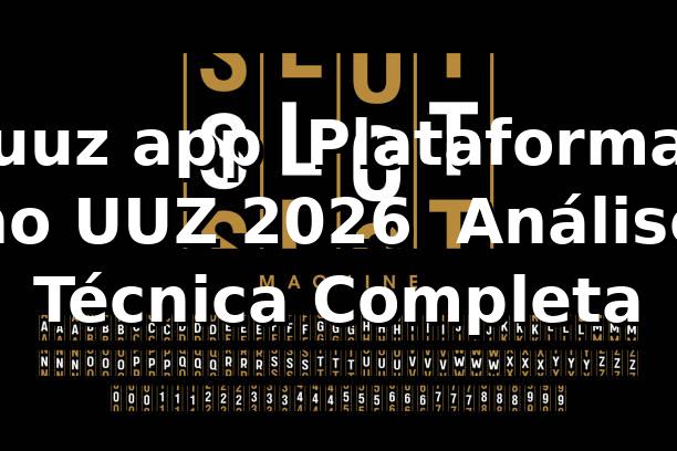 uuz app 💎 Plataforma no UUZ 2026 – Análise Técnica Completa