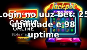 Login no uuz bet: +25% agilidade e +98% uptime 📊